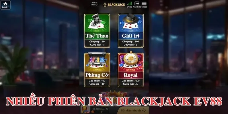 Blackjack EV88 - Game Bài Thú Vị, Hấp Dẫn Nhất 2025 3 Nhiều phiên bản hay khi chơi blackjack EV88