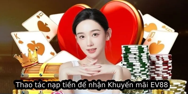 Thao tác nạp tiền để nhận Khuyến mãi EV88