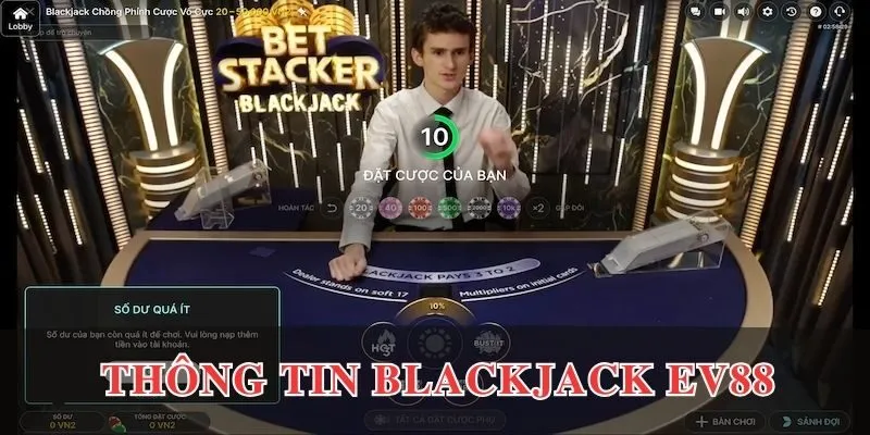 Blackjack EV88 - Game Bài Thú Vị, Hấp Dẫn Nhất 2025 2 Thông tin của game bài blackjack EV88